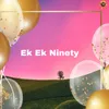 Ek Ek Ninety